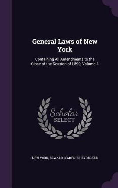 General Laws of New York: Containing All Amendments to the Close of the Session of L899, Volume 4