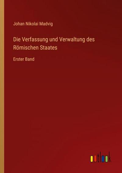 Die Verfassung und Verwaltung des Römischen Staates