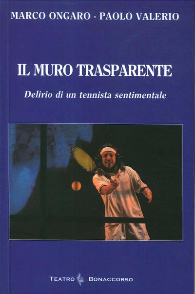 Ongaro, M: Muro trasparente. Delirio di un tennista sentimen