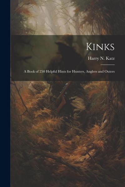 Kinks: A Book of 250 Helpful Hints for Hunters, Anglers and Outers