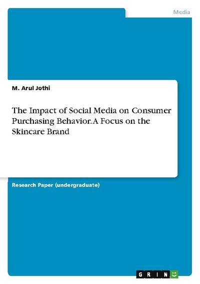 The Impact of Social Media on Consumer Purchasing Behavior. A Focus on the Skincare Brand