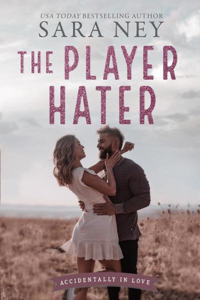 Ney, S: Player Hater (Accidentally In Love, #1)