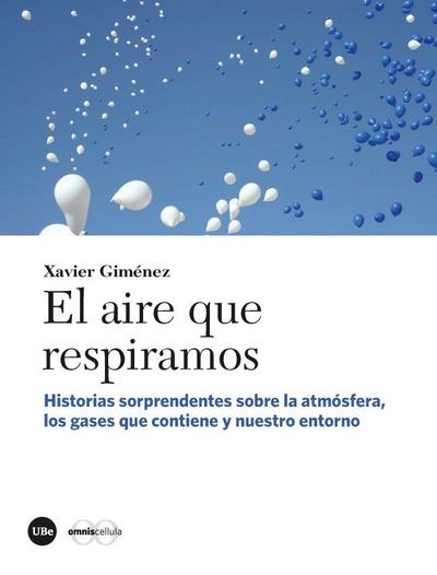 El aire que respiramos : historias sorprendentes sobre la atmósfera, los gases que contiene y nuestro entorno