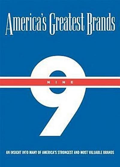 America’s Greatest Brands, Volume IX: An Insight Into Many of America’s Strongest and Most Valuable Brands