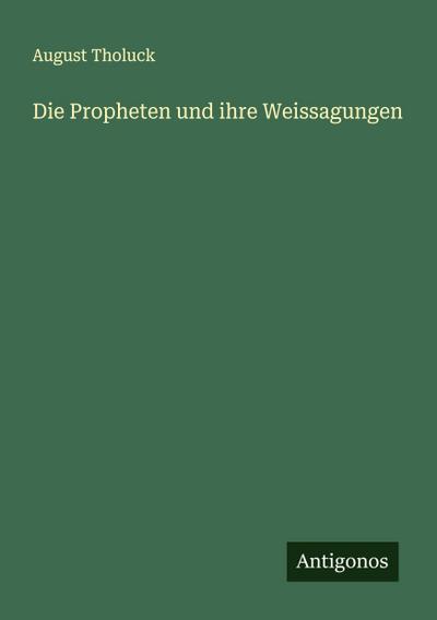 Die Propheten und ihre Weissagungen