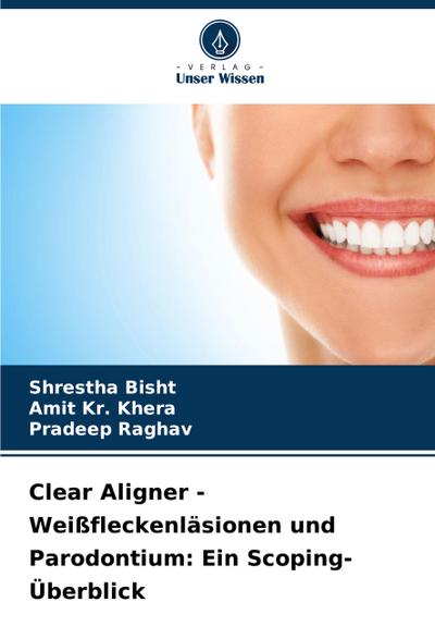 Clear Aligner - Weißfleckenläsionen und Parodontium: Ein Scoping-Überblick