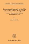 Industrie und Handwerk im Konflikt mit staatlicher Wirtschaftspolitik?