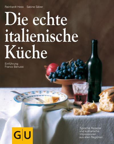 Die echte italienische Küche: Typische Rezepte und kulinarische Impressionen aus allen Regionen (GU Länderküche)