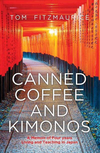 Canned coffee and Kimonos, A Memoir of Four Years Living and Teaching in Japan