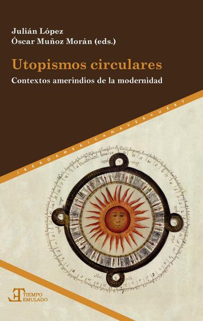 Utopismos circulares : contextos amerindios de la modernidad