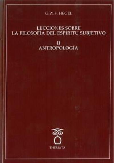 Lecciones sobre la filosofía del espíritu subjetivo II : antropología