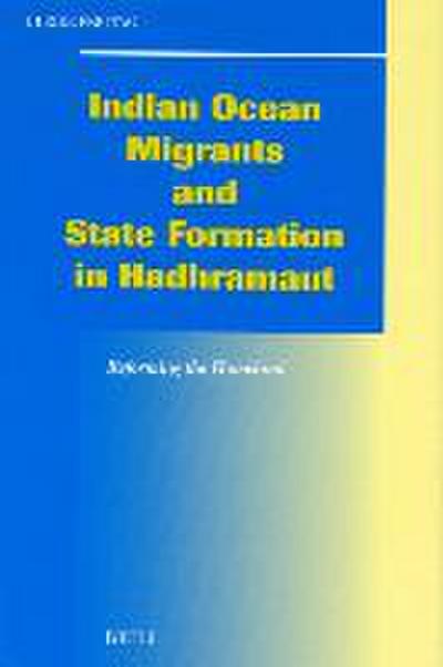 Indian Ocean Migrants and State Formation in Hadhramaut