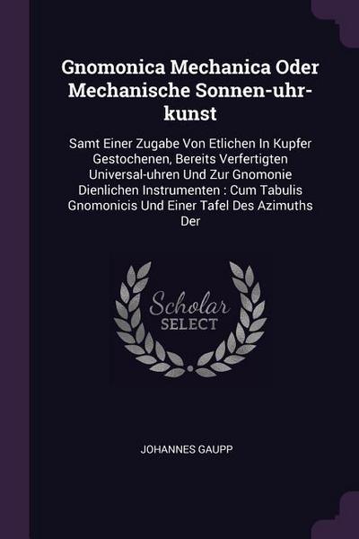 Gnomonica Mechanica Oder Mechanische Sonnen-uhr-kunst