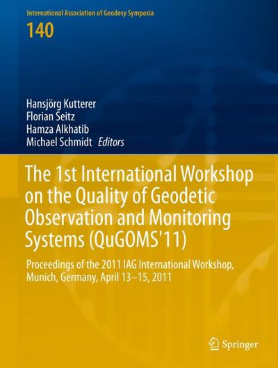 The 1st International Workshop on the Quality of Geodetic Observation and Monitoring Systems (QuGOMS’11)