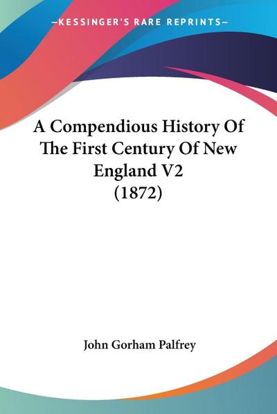 A Compendious History Of The First Century Of New England V2 (1872)