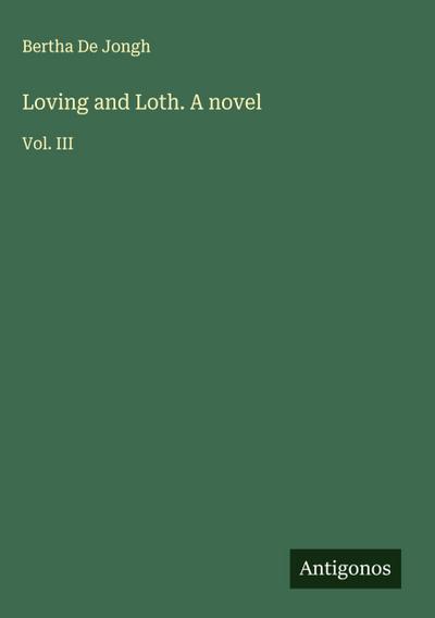Loving and Loth. A novel