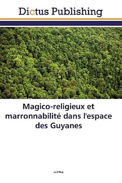 Magico-religieux et marronnabilité dans l’espace des Guyanes