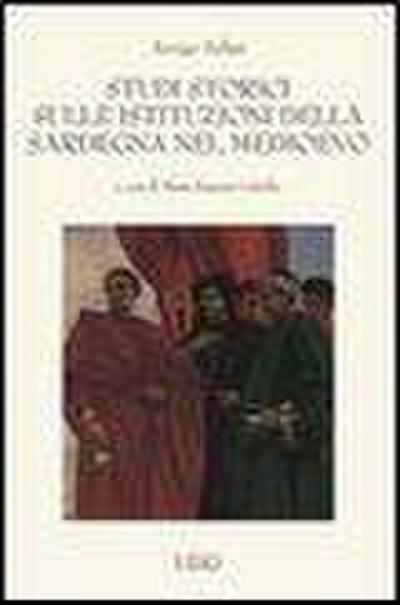 Studi storici sulle istituzioni della Sardegna nel Medio Evo