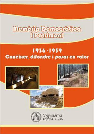Memòria democràtica i patrimoni : 1936-1939, conéixer, difondre i posar en valor