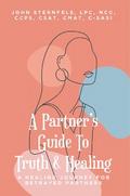 A Partner’s Guide To Truth & Healing