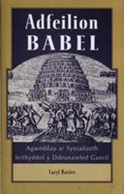 Adfeilion Babel: Agweddau AR Syniadaeth Ieithyddol y Ddeunawfed Ganrif