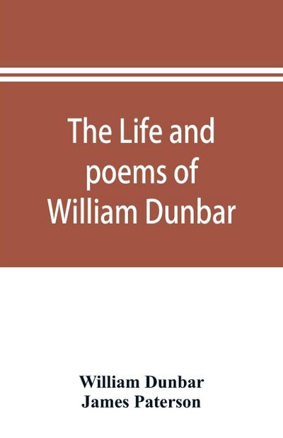 The life and poems of William Dunbar