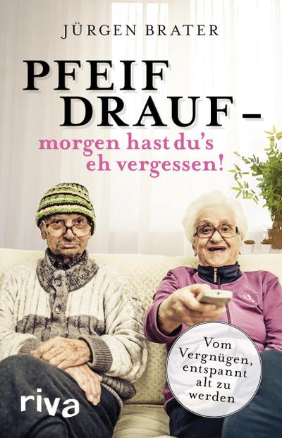 Pfeif drauf - morgen hast du’s eh vergessen!