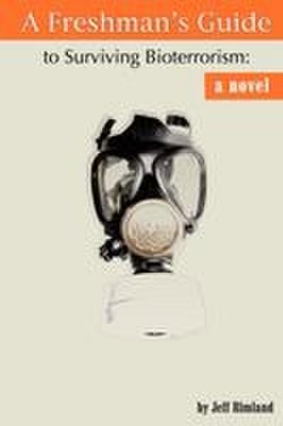 A Freshman’s Guide to Surviving Bioterrorism