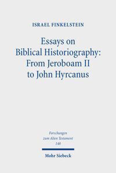 Essays on Biblical Historiography: From Jeroboam II to John Hyrcanus I