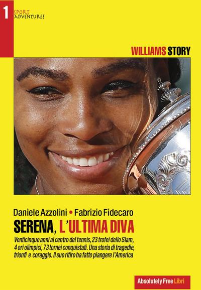 Serena, l’ultima diva. Williams story. Venticinque anni al centro del tennis
