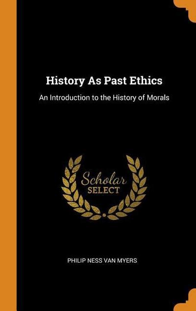 History as Past Ethics: An Introduction to the History of Morals