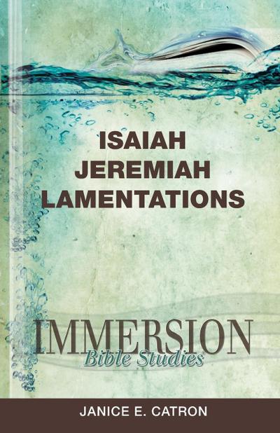 Immersion Bible Studies: Isaiah, Jeremiah, Lamentations