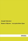 Homers Odyssee - ein mysteriï¿½ses Epos Joseph Schreiner Author