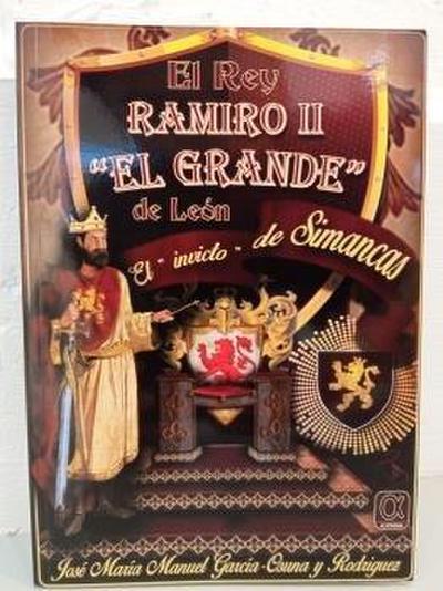 El rey Ramiro II "El Grande" de León : el invicto de Simancas