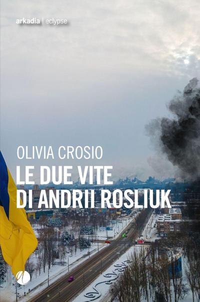 Le due vite di Andrii Rosliuk