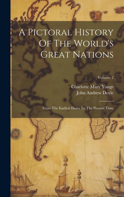 A Pictoral History Of The World’s Great Nations: From The Earliest Dates To The Present Time; Volume 2