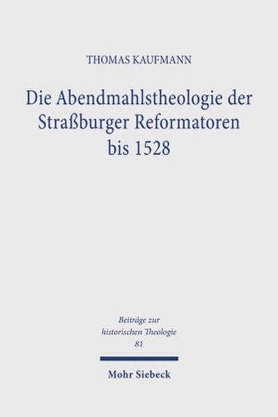 Die Abendmahlstheologie der Straßburger Reformatoren bis 1528