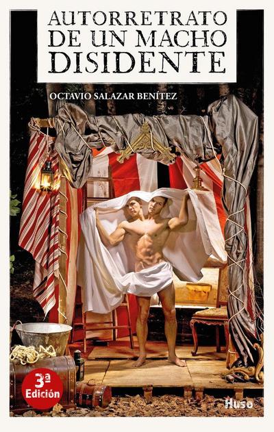 Autorretrato de un macho disidente : o el propósito urgente de modificar las costumbres del sol