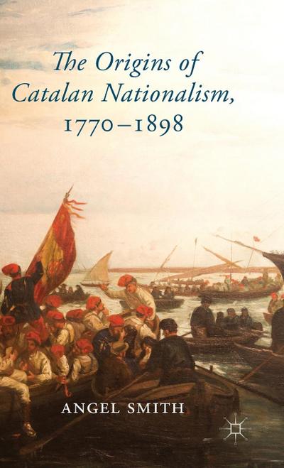 The Origins of Catalan Nationalism, 1770-1898