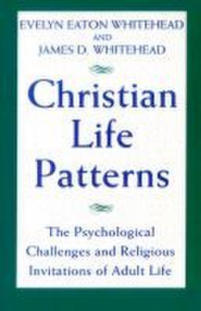 Christian Life Patterns The Psychological Challenges and Religious Invitations of Adult Life