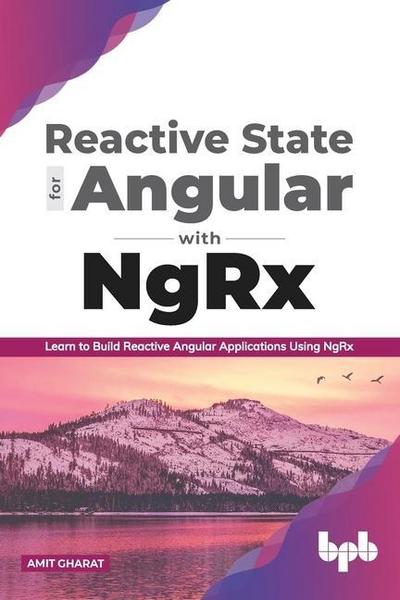 Reactive State for Angular With NgRx: Learn to Build Reactive Angular Applications Using NgRx