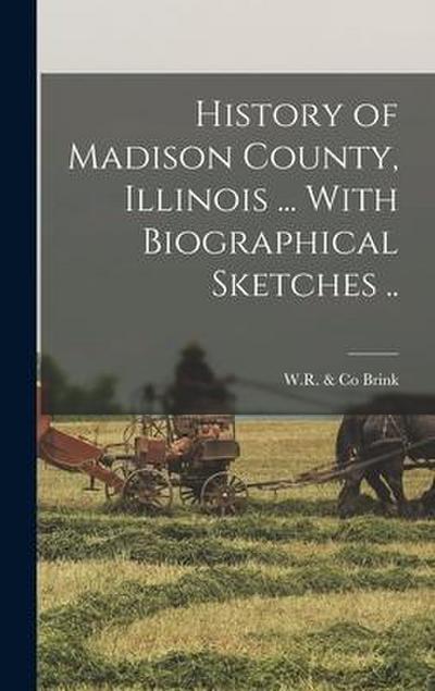 History of Madison County, Illinois ... With Biographical Sketches ..