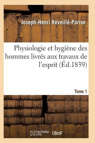 Physiologie Et Hygiène Des Hommes Livrés Aux Travaux de l’Esprit T01