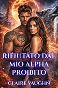 Rifiutato dal mio Alpha proibito