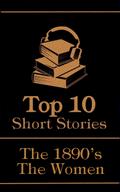 The Top 10 Short Stories - The 1890’s - The Women