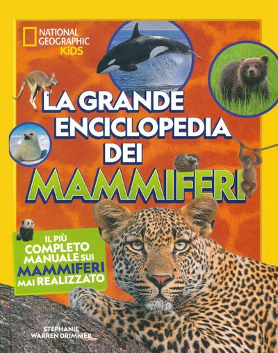 La grande enciclopedia dei mammiferi. Il più completo manuale sui mammiferi mai realizzato