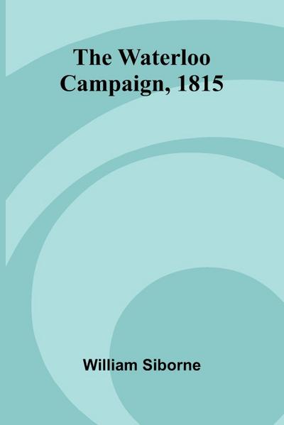The Waterloo Campaign, 1815