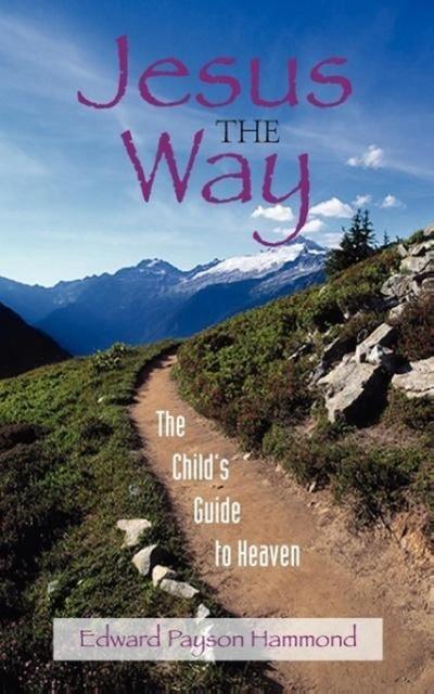 Jesus the Way: The Child’s Guide to Heaven
