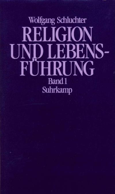 Religion und Lebensführung, 2 Bde. Studien zu Max Webers Kulturtheorie und Werttheorie
