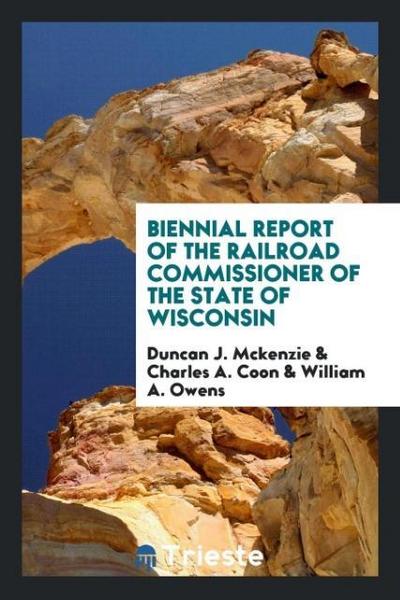 Biennial Report of the Railroad Commissioner of the State of Wisconsin